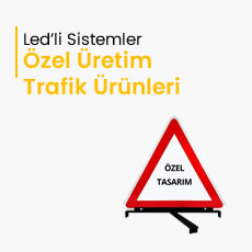 Özel Üretim Trafik Ürünleri